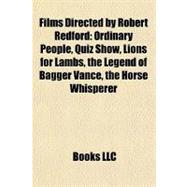 Films Directed by Robert Redford: Ordinary People, Quiz Show, Lions for Lambs, the Legend of Bagger Vance, the Horse Whisperer, the Milagro Beanfield War, a River Runs Through It, the