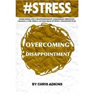 Overcoming Life's Disappointments, Challenges, Obstacles, Changes, and the Odds