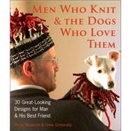 Men Who Knit & The Dogs Who Love Them 30 Great-Looking Designs for Man & His Best Friend