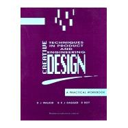 Creative Techniques in Product and Engineering Design: A Practical Workbook