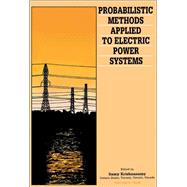 Probabilistic Methods Applied to Electric Power Systems : Proceedings of the International Symposium on Probabilistic Methods Applied to Electric Power Systems, June 11-13, 1986, Toronto, Ontario