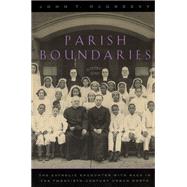 Parish Boundaries: The Catholic Encounter With Race in the Twentieth-Century Urban North