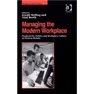 Managing the Modern Workplace: Productivity, Politics and Workplace Culture in Postwar Britain,9780754608745