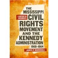 The Mississippi Civil Rights Movement and the Kennedy Administration, 1960-1964
