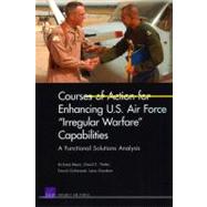 Courses of Action for Enhancing U.S. Air Force Irregular Warfare Capabilities A Functional Solutions Analysis