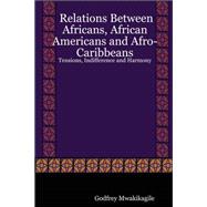 Relations Between Africans, African Americans and Afro-caribbeans: Tensions, Indifference and Harmony