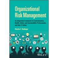 Organizational Risk Management A Practical Guide for Environmental, Health, Safety, and Sustainability (EHS/S) Professionals, and their C-Suites