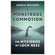 A Monstrous Commotion The Mysteries of Loch Ness