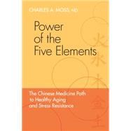 Power of the Five Elements The Chinese Medicine Path to Healthy Aging and Stress Resistance