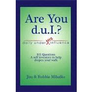 Are You D. U. I. ? : 101 Questions-A Self Inventory to Help Deepen Your Walk
