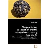 The Problem of Cooperation and the Savings Based Poverty Trap Model