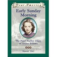 Dear America Early Sunday Morning: Pearl Harbor Diary Of Amber Billows