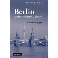 Berlin in the Twentieth Century: A Cultural Topography