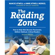 The Reading Zone, 2nd Edition How to Help Kids Become Skilled, Passionate, Habitual, Critical Readers