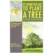 It's Never Too Late to Plant a Tree: Your Guide to Never Retiring