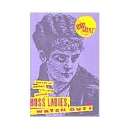 Boss Ladies, Watch Out!: Essays on Women, Sex and Writing
