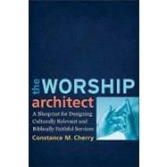 The Worship Architect: A Blueprint for Designing Culturally Relevant and Biblically Faithful Services