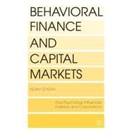 Behavioral Finance and Capital Markets How Psychology Influences Investors and Corporations