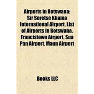 Airports in Botswan : Sir Seretse Khama International Airport, List of Airports in Botswana, Francistown Airport, Sua Pan Airport, Maun Airport