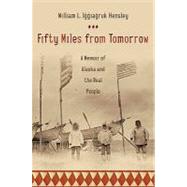 Fifty Miles from Tomorrow : A Memoir of Alaska and the Real People