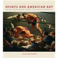 Sports and American Art from Benjamin West to Andy Warhol