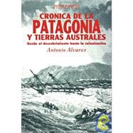 Cronica De LA Patagonia Y Tierras Australes: Desde El Descubrimiento Hasta LA Colonozacion