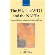 The EU, the WTO and the NAFTA Towards a Common Law of International Trade?