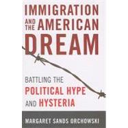 Immigration and the American Dream Battling the Political Hype and Hysteria