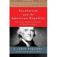 Secularism and the American Republic: Revisiting Thomas Jefferson on Church and State