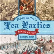 America's Tea Parties Not One but Four! Boston, Charleston, New York, Philadelphia