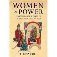 Women of Power Formidable Females of the Medieval World