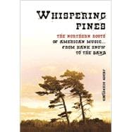 Whispering Pines The Northern Roots of American Music from Hank Snow to the Band
