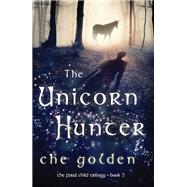 The Unicorn Hunter The Feral Child Trilogy