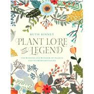 Plant Lore and Legend The Wisdom and Wonder of Plants and Flowers Revealed