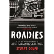 Roadies The Secret History of Australian Rock'n'Roll
