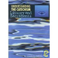 Understanding the Catechism : Liturgy and Sacraments