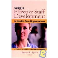 Guide to Effective Staff Development in Health Care Organizations A Systems Approach to Successful Training