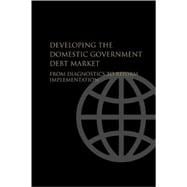 Developing the Domestic Government Debt Market From Diagnostics to Reform Implementation book cover, ISBN 9780821368749