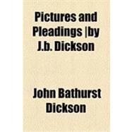 Pictures and Pleadings /By J.b. Dickson