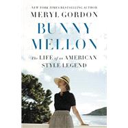 Bunny Mellon The Life of an American Style Legend