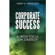 Corporate Success: A Fresh Focus on Strategy