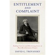 Entitlement and Complaint Ending Careers and Reviewing Lives in Post-Revolutionary France