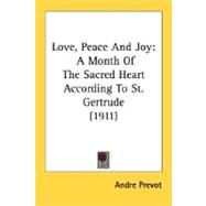 Love, Peace and Joy : A Month of the Sacred Heart According to St. Gertrude (1911)