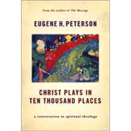 Christ Plays in Ten Thousand Places : A Conversation in Spiritual Theology