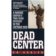 Dead Center A Marine Sniper's Two-Year Odyssey in the Vietnam War