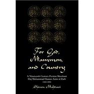 For God, Mammon, And Country: A Nineteenth-century Persian Merchant, Haj Muhammad Hassan Amin Al-zarb