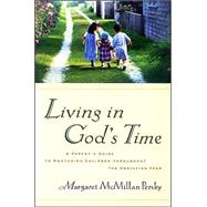 Living in God's Time : A Primer for Nurturing the Spiritual Life of Children Throughout the Christian Year