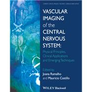 Vascular Imaging of the Central Nervous System Physical Principles, Clinical Applications, and Emerging Techniques