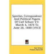 Speeches, Correspondence and Political Papers of Carl Schurz V3 : March 4, 1874 to June 28, 1880 (1913)