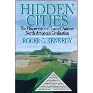 Hidden Cities The Discovery and Loss of Ancient North American Cities